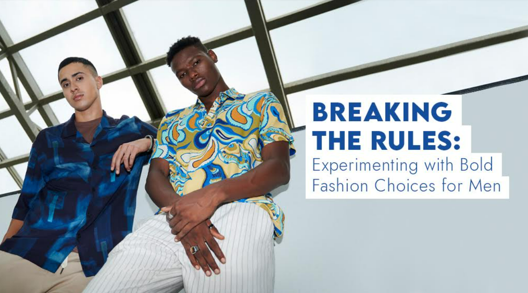 Breaking the Rules: Experimenting with Bold Fashion Choices for Men