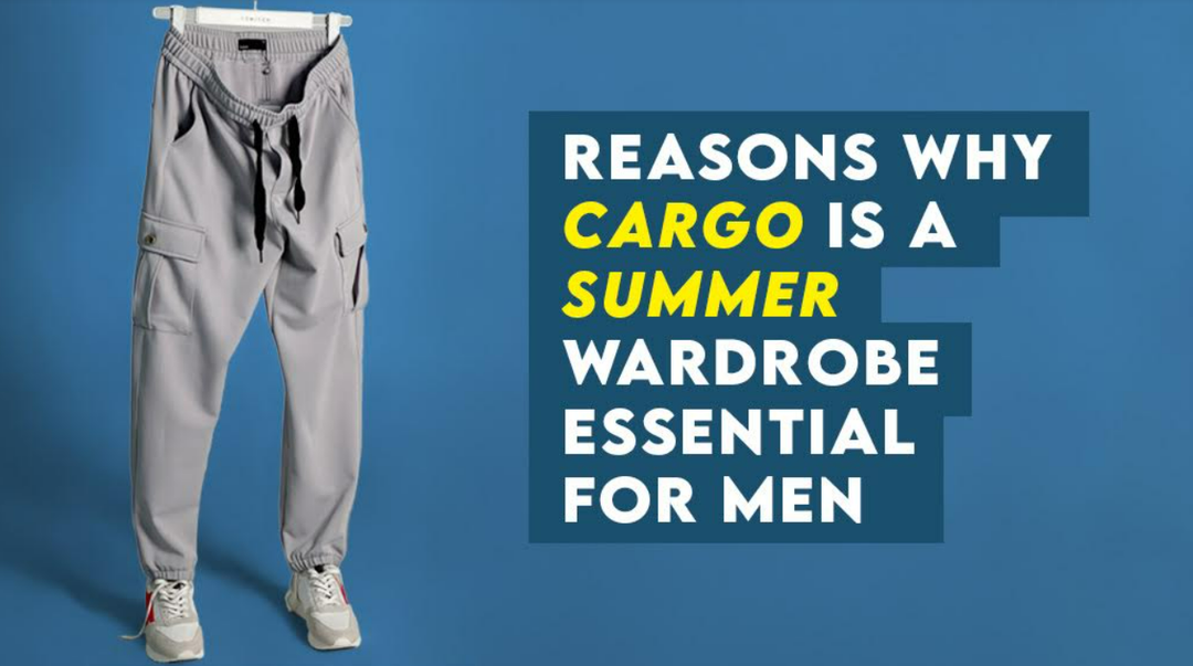 Why Cargo Pants Are a Summer Wardrobe Essential for Men