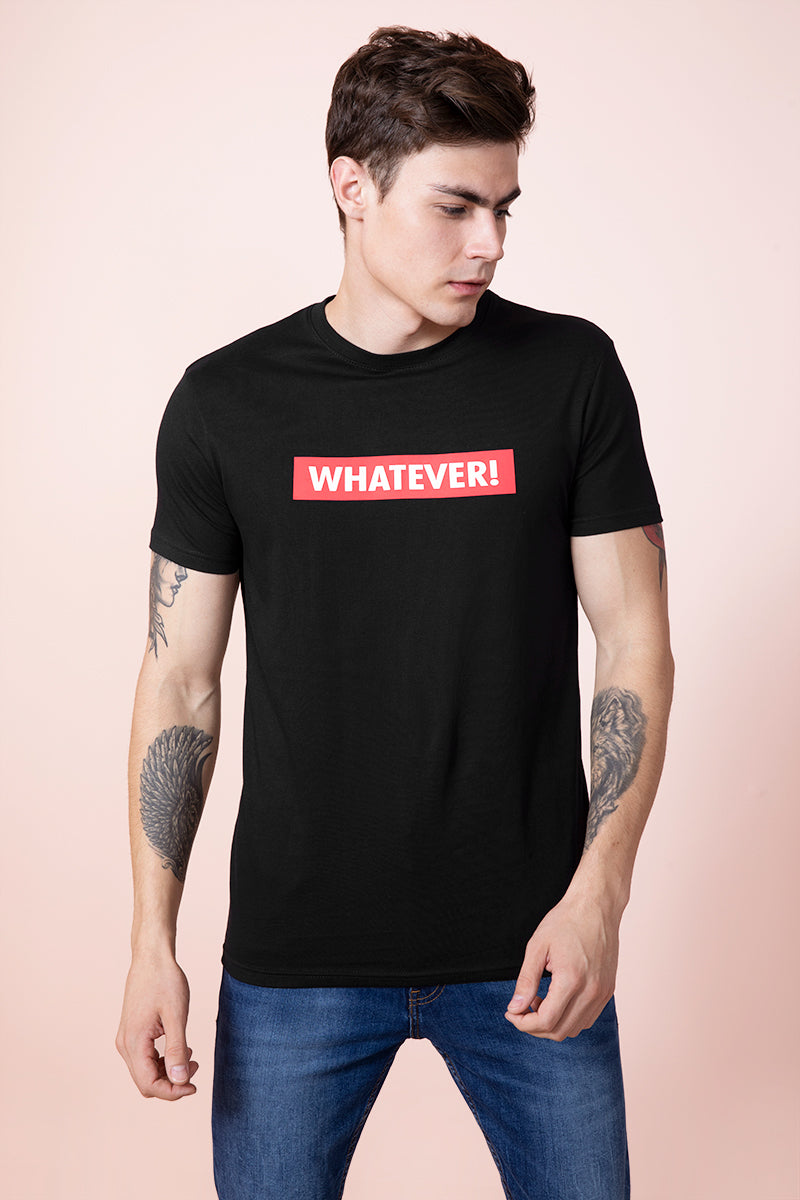 Whatever Black T-Shirt - SNITCH